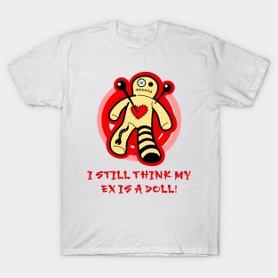 I Still Think My Ex Is a Doll (Male Voodoo Doll) T-Shirt